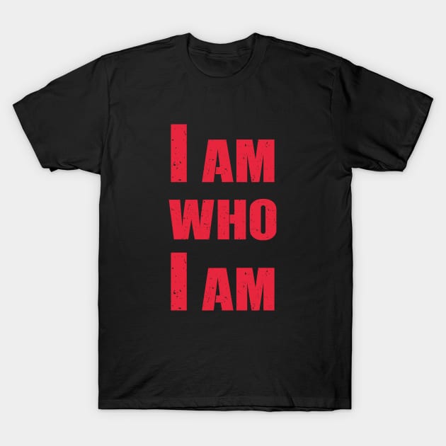 I am who I am T-Shirt by FunawayHit